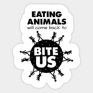 Eating Animals Will Come Back to Bite Us Sticker